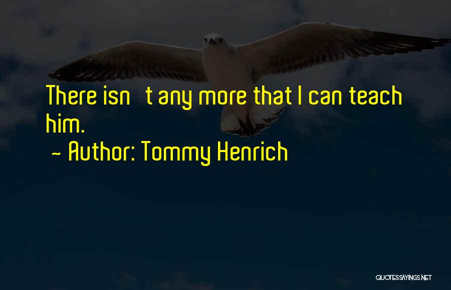 Tommy Henrich Quotes: There Isn't Any More That I Can Teach Him.