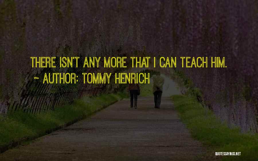 Tommy Henrich Quotes: There Isn't Any More That I Can Teach Him.