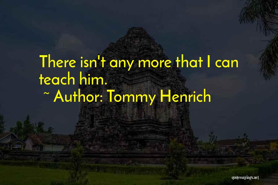 Tommy Henrich Quotes: There Isn't Any More That I Can Teach Him.