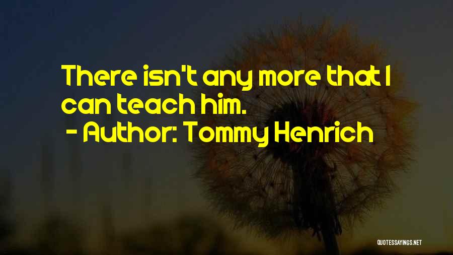 Tommy Henrich Quotes: There Isn't Any More That I Can Teach Him.