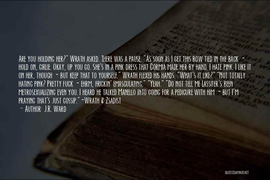 J.R. Ward Quotes: Are You Holding Her? Wrath Asked. There Was A Pause. As Soon As I Get This Bow Tied In The