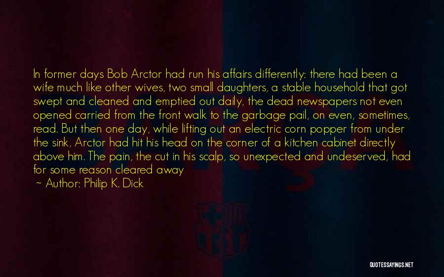 Philip K. Dick Quotes: In Former Days Bob Arctor Had Run His Affairs Differently: There Had Been A Wife Much Like Other Wives, Two