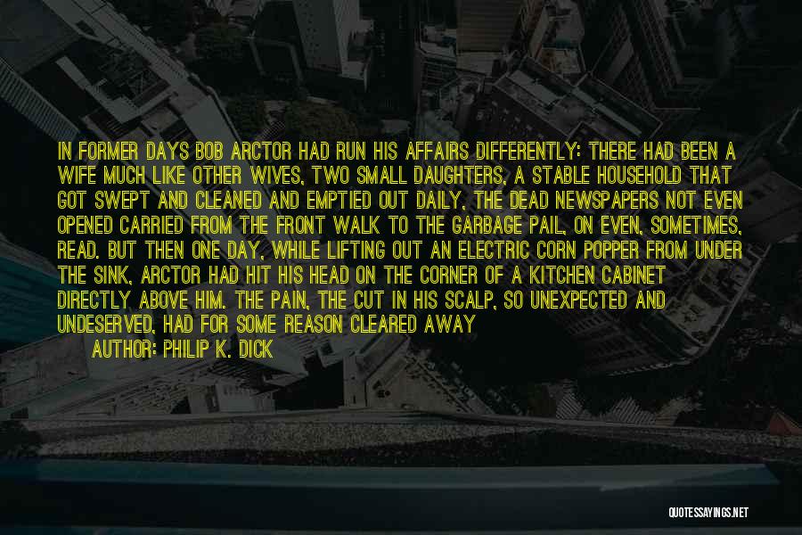 Philip K. Dick Quotes: In Former Days Bob Arctor Had Run His Affairs Differently: There Had Been A Wife Much Like Other Wives, Two