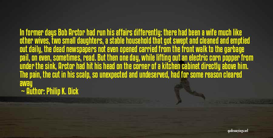 Philip K. Dick Quotes: In Former Days Bob Arctor Had Run His Affairs Differently: There Had Been A Wife Much Like Other Wives, Two