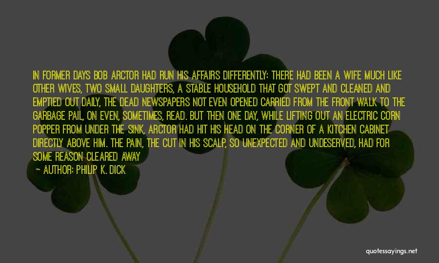 Philip K. Dick Quotes: In Former Days Bob Arctor Had Run His Affairs Differently: There Had Been A Wife Much Like Other Wives, Two