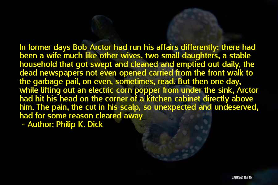 Philip K. Dick Quotes: In Former Days Bob Arctor Had Run His Affairs Differently: There Had Been A Wife Much Like Other Wives, Two