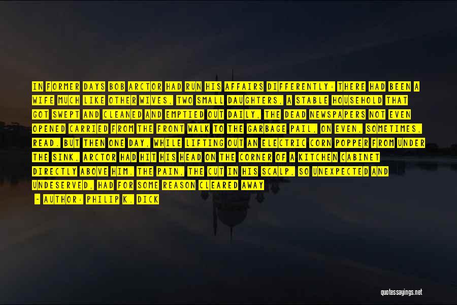 Philip K. Dick Quotes: In Former Days Bob Arctor Had Run His Affairs Differently: There Had Been A Wife Much Like Other Wives, Two