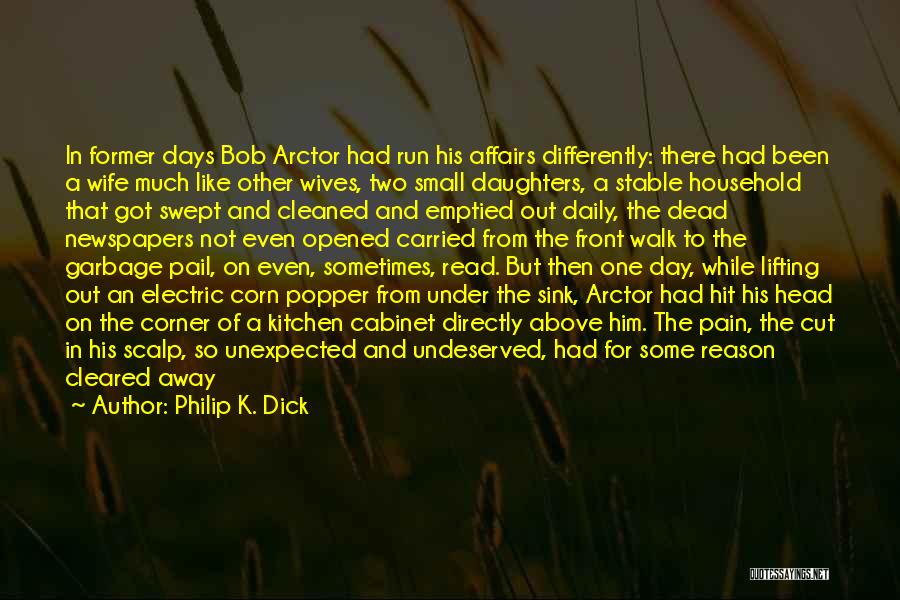 Philip K. Dick Quotes: In Former Days Bob Arctor Had Run His Affairs Differently: There Had Been A Wife Much Like Other Wives, Two