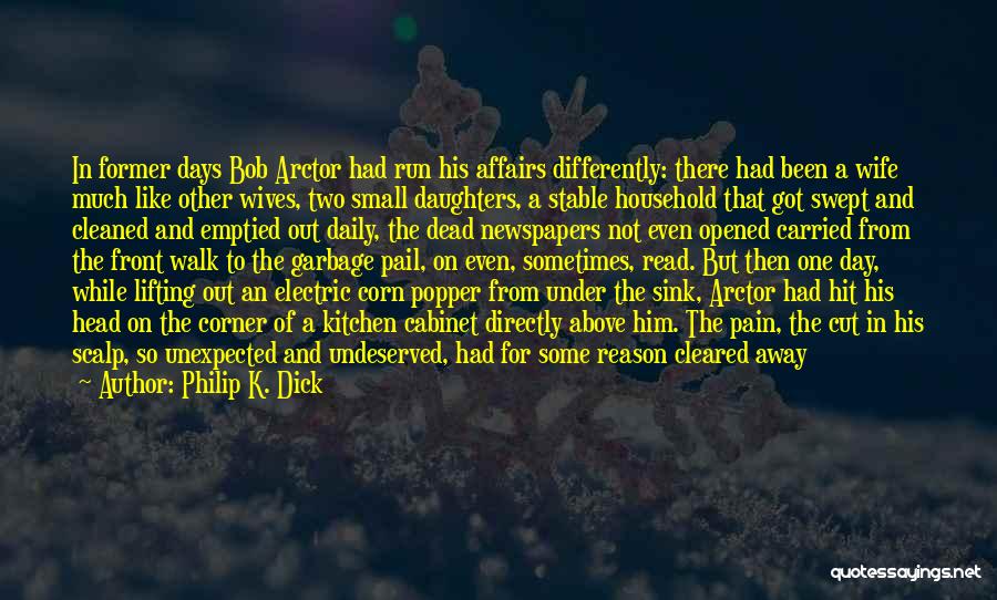 Philip K. Dick Quotes: In Former Days Bob Arctor Had Run His Affairs Differently: There Had Been A Wife Much Like Other Wives, Two