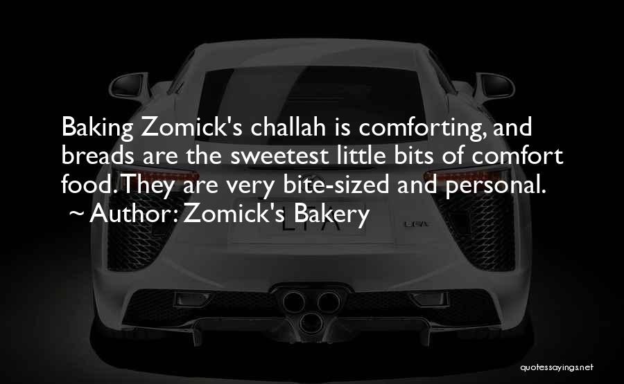 Zomick's Bakery Quotes: Baking Zomick's Challah Is Comforting, And Breads Are The Sweetest Little Bits Of Comfort Food. They Are Very Bite-sized And