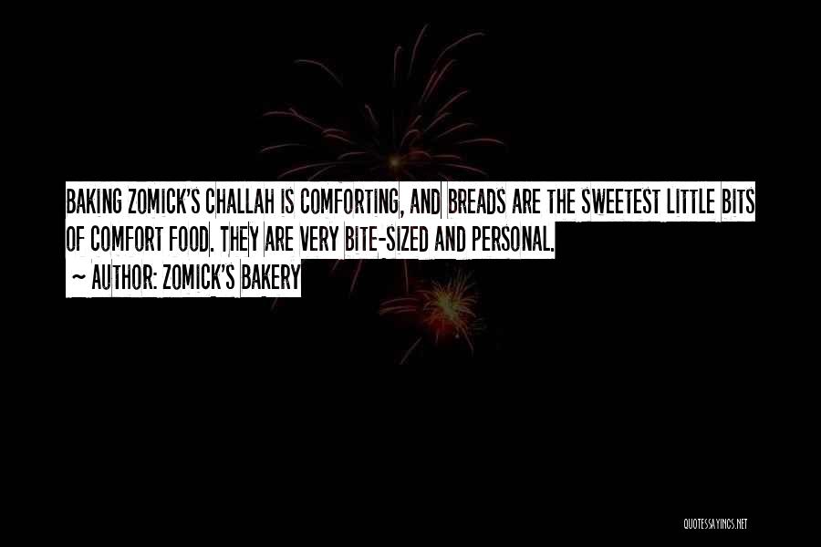 Zomick's Bakery Quotes: Baking Zomick's Challah Is Comforting, And Breads Are The Sweetest Little Bits Of Comfort Food. They Are Very Bite-sized And
