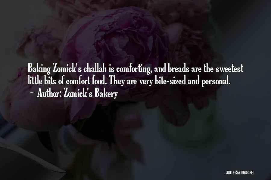 Zomick's Bakery Quotes: Baking Zomick's Challah Is Comforting, And Breads Are The Sweetest Little Bits Of Comfort Food. They Are Very Bite-sized And