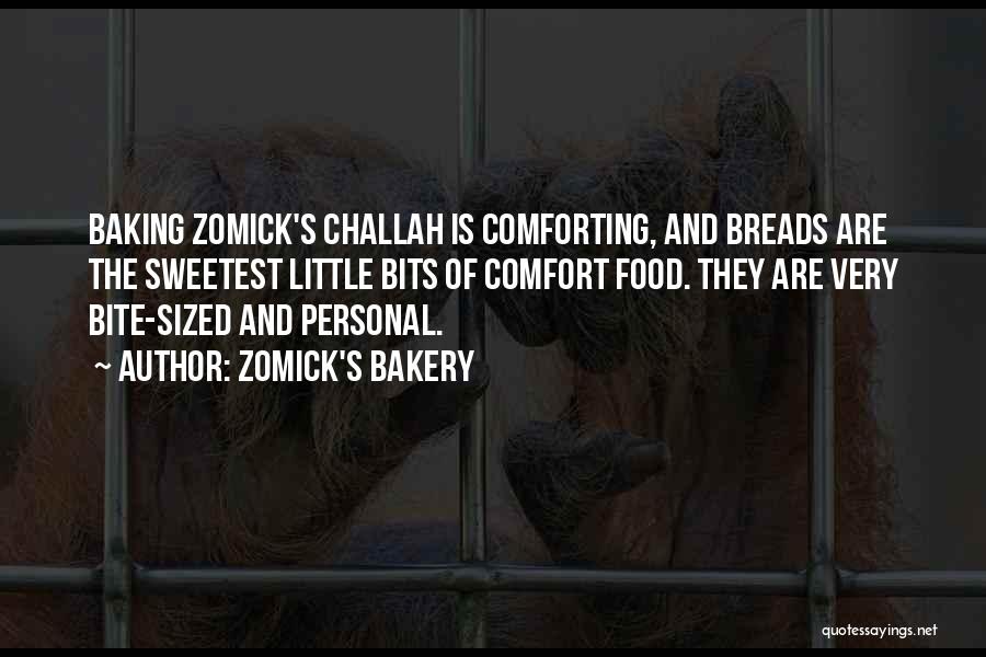 Zomick's Bakery Quotes: Baking Zomick's Challah Is Comforting, And Breads Are The Sweetest Little Bits Of Comfort Food. They Are Very Bite-sized And