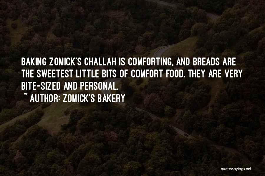 Zomick's Bakery Quotes: Baking Zomick's Challah Is Comforting, And Breads Are The Sweetest Little Bits Of Comfort Food. They Are Very Bite-sized And