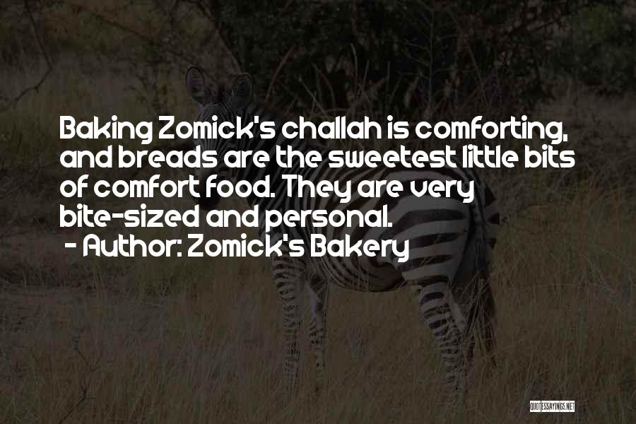 Zomick's Bakery Quotes: Baking Zomick's Challah Is Comforting, And Breads Are The Sweetest Little Bits Of Comfort Food. They Are Very Bite-sized And