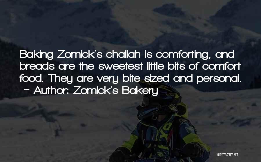 Zomick's Bakery Quotes: Baking Zomick's Challah Is Comforting, And Breads Are The Sweetest Little Bits Of Comfort Food. They Are Very Bite-sized And