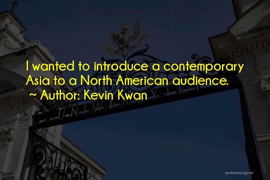 Kevin Kwan Quotes: I Wanted To Introduce A Contemporary Asia To A North American Audience.