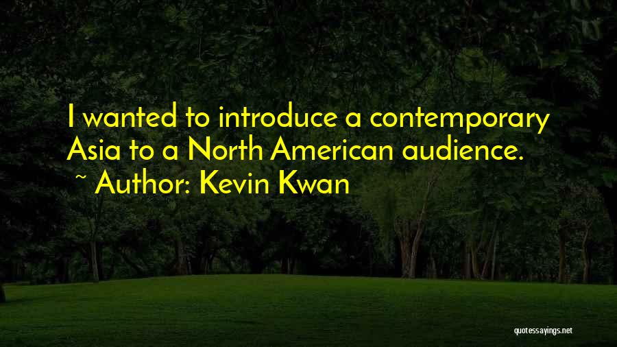 Kevin Kwan Quotes: I Wanted To Introduce A Contemporary Asia To A North American Audience.