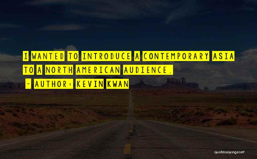 Kevin Kwan Quotes: I Wanted To Introduce A Contemporary Asia To A North American Audience.