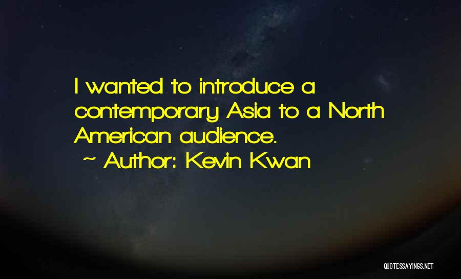 Kevin Kwan Quotes: I Wanted To Introduce A Contemporary Asia To A North American Audience.