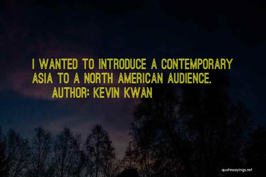 Kevin Kwan Quotes: I Wanted To Introduce A Contemporary Asia To A North American Audience.