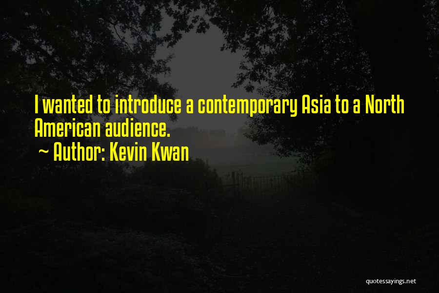 Kevin Kwan Quotes: I Wanted To Introduce A Contemporary Asia To A North American Audience.