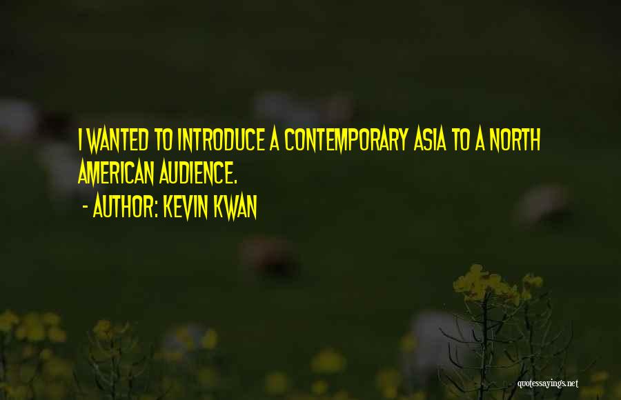Kevin Kwan Quotes: I Wanted To Introduce A Contemporary Asia To A North American Audience.