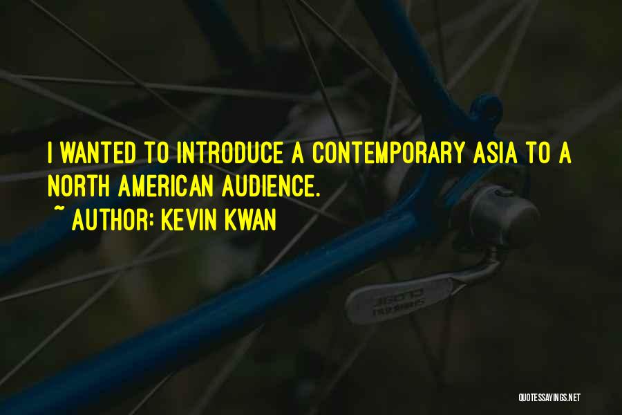 Kevin Kwan Quotes: I Wanted To Introduce A Contemporary Asia To A North American Audience.