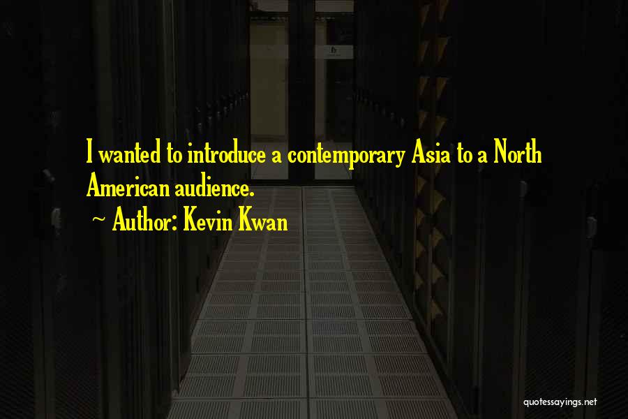 Kevin Kwan Quotes: I Wanted To Introduce A Contemporary Asia To A North American Audience.