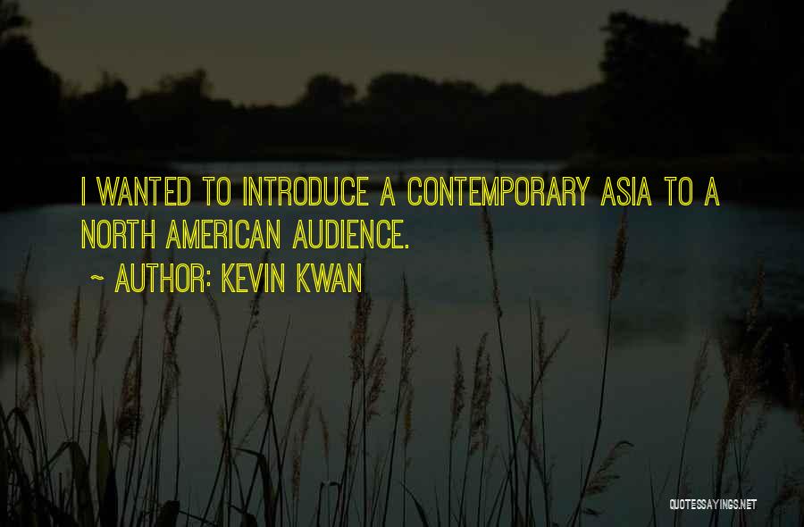Kevin Kwan Quotes: I Wanted To Introduce A Contemporary Asia To A North American Audience.