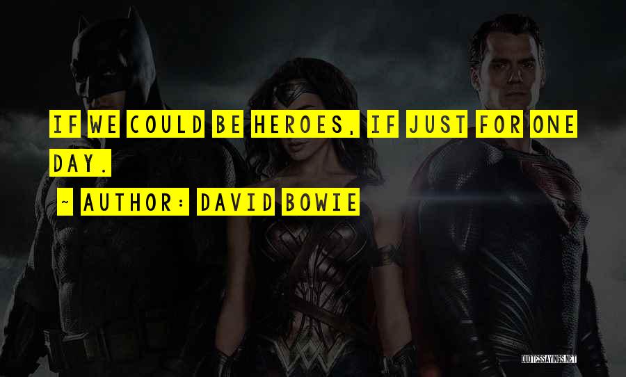 David Bowie Quotes: If We Could Be Heroes, If Just For One Day.