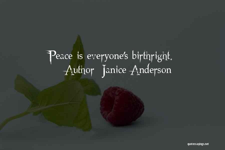 Janice Anderson Quotes: Peace Is Everyone's Birthright.