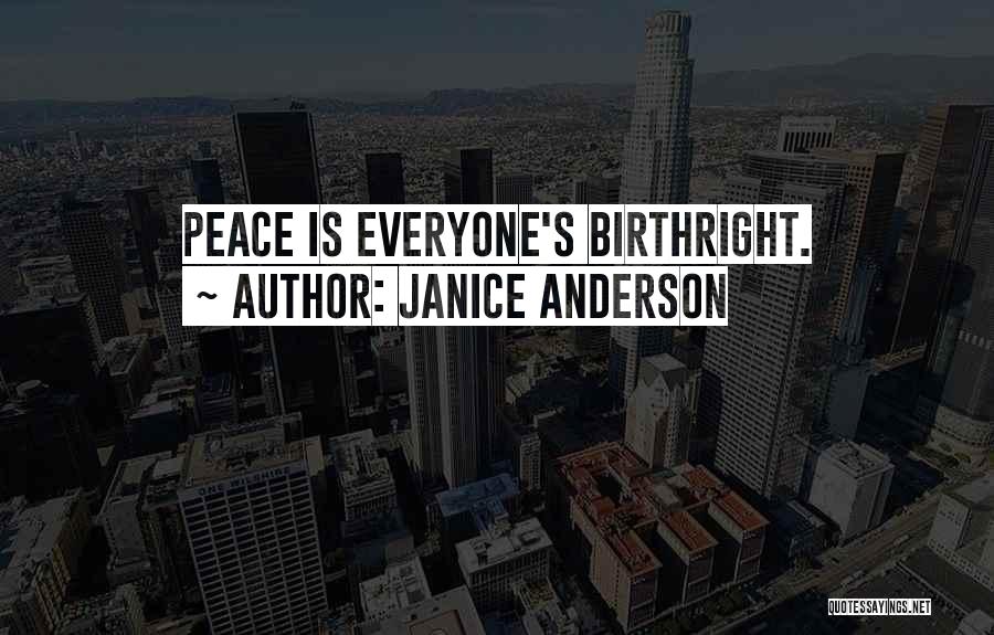 Janice Anderson Quotes: Peace Is Everyone's Birthright.