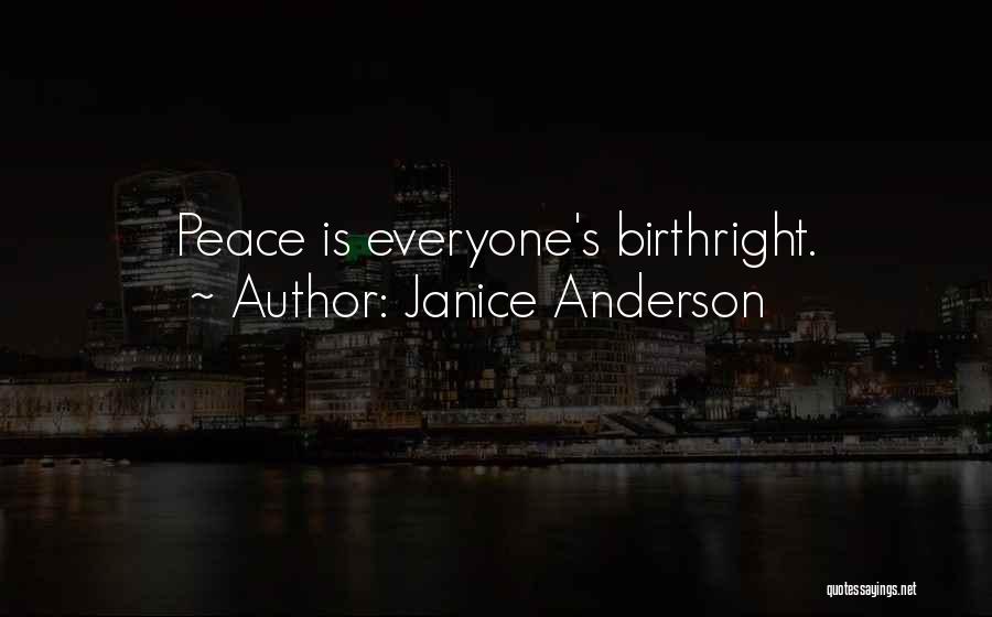 Janice Anderson Quotes: Peace Is Everyone's Birthright.