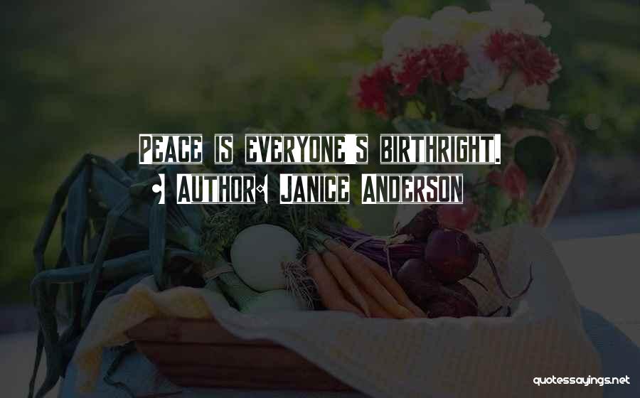 Janice Anderson Quotes: Peace Is Everyone's Birthright.