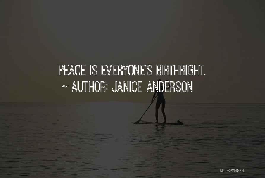 Janice Anderson Quotes: Peace Is Everyone's Birthright.