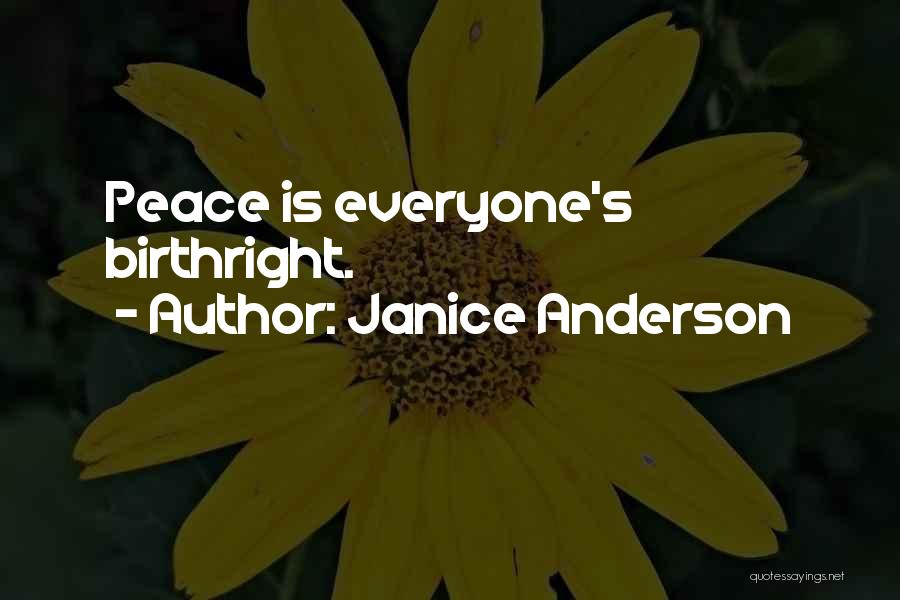 Janice Anderson Quotes: Peace Is Everyone's Birthright.