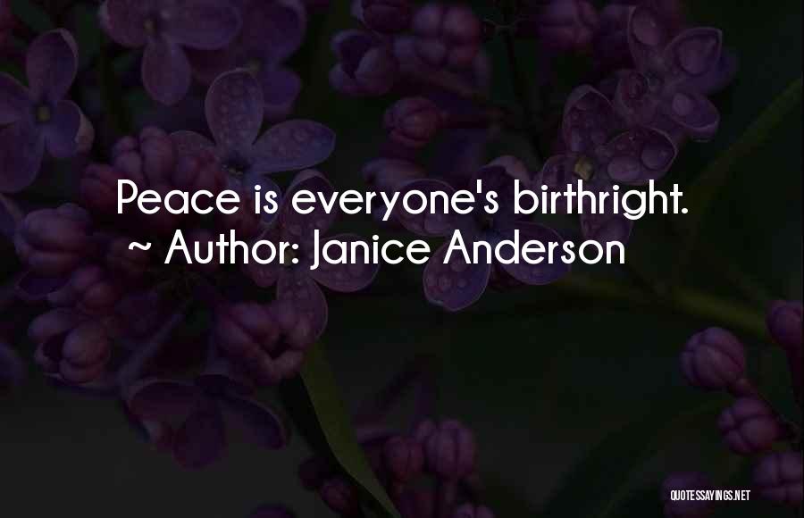 Janice Anderson Quotes: Peace Is Everyone's Birthright.