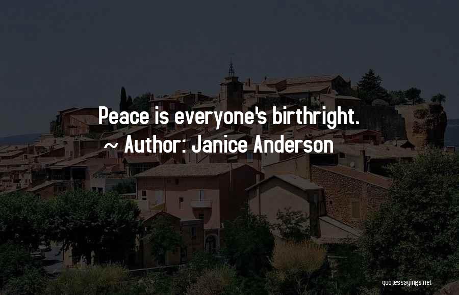 Janice Anderson Quotes: Peace Is Everyone's Birthright.