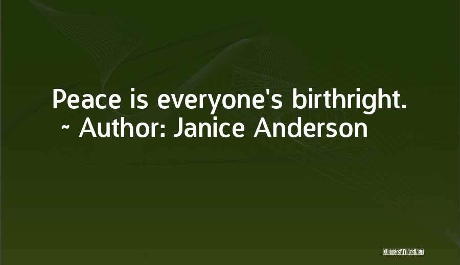 Janice Anderson Quotes: Peace Is Everyone's Birthright.
