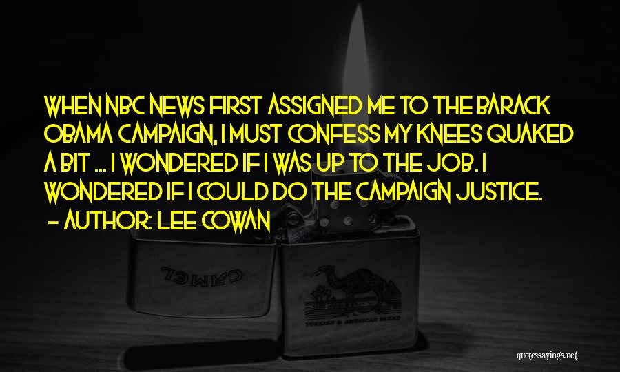 Lee Cowan Quotes: When Nbc News First Assigned Me To The Barack Obama Campaign, I Must Confess My Knees Quaked A Bit ...