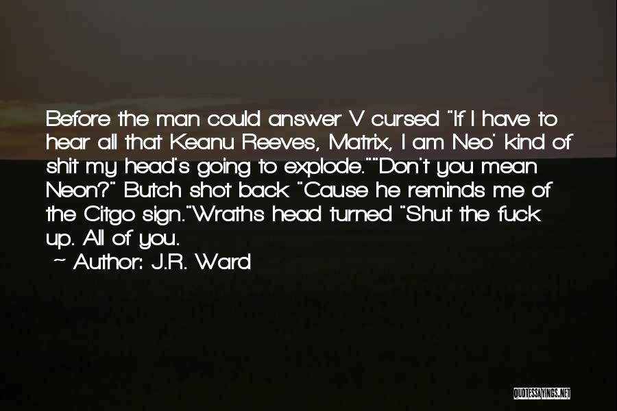 J.R. Ward Quotes: Before The Man Could Answer V Cursed If I Have To Hear All That Keanu Reeves, Matrix, I Am Neo'