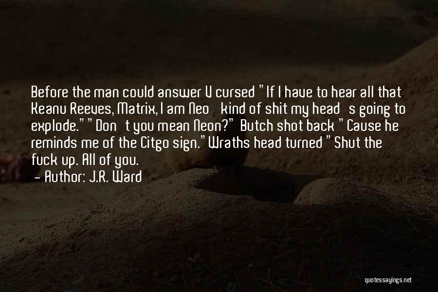 J.R. Ward Quotes: Before The Man Could Answer V Cursed If I Have To Hear All That Keanu Reeves, Matrix, I Am Neo'