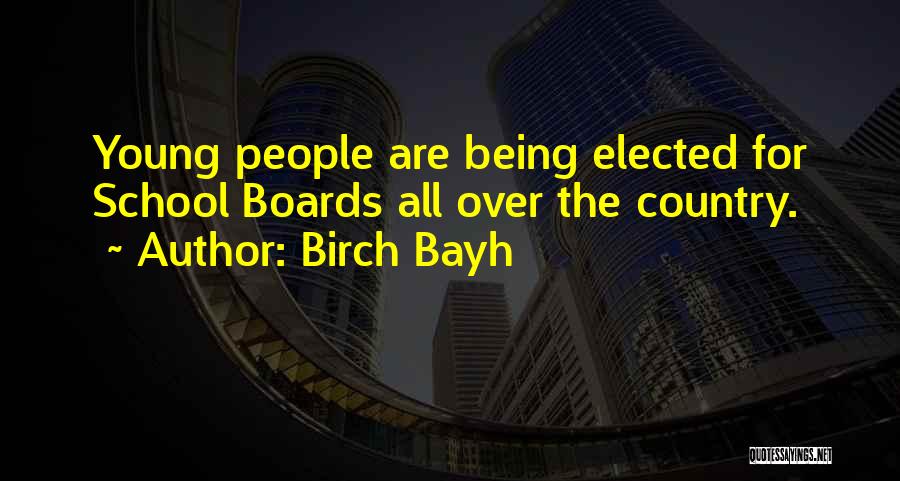 Birch Bayh Quotes: Young People Are Being Elected For School Boards All Over The Country.