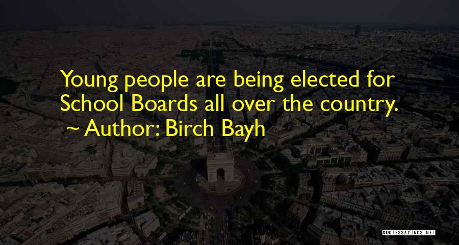 Birch Bayh Quotes: Young People Are Being Elected For School Boards All Over The Country.