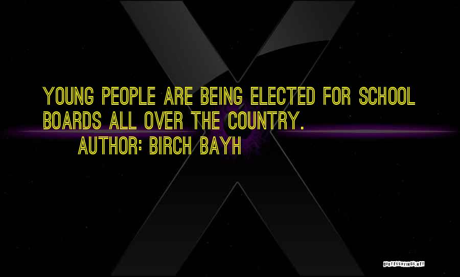 Birch Bayh Quotes: Young People Are Being Elected For School Boards All Over The Country.
