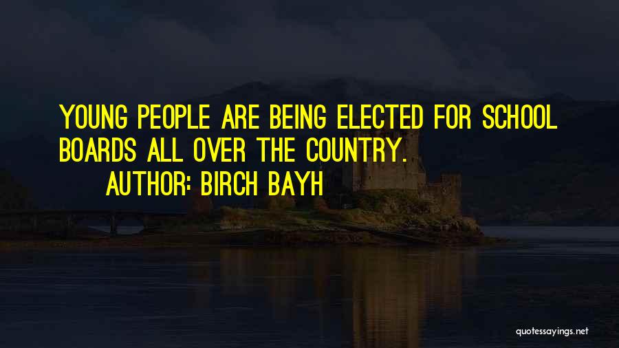 Birch Bayh Quotes: Young People Are Being Elected For School Boards All Over The Country.