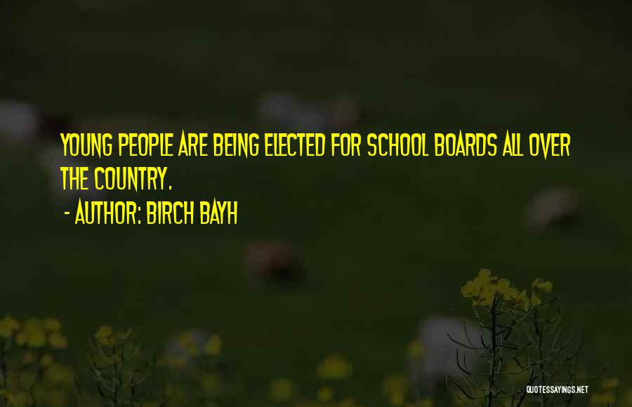 Birch Bayh Quotes: Young People Are Being Elected For School Boards All Over The Country.