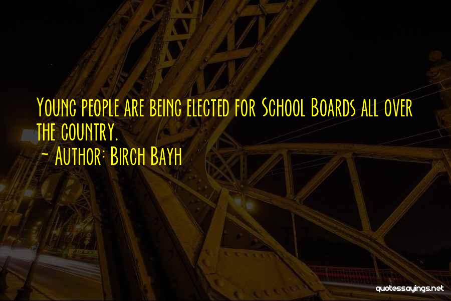 Birch Bayh Quotes: Young People Are Being Elected For School Boards All Over The Country.