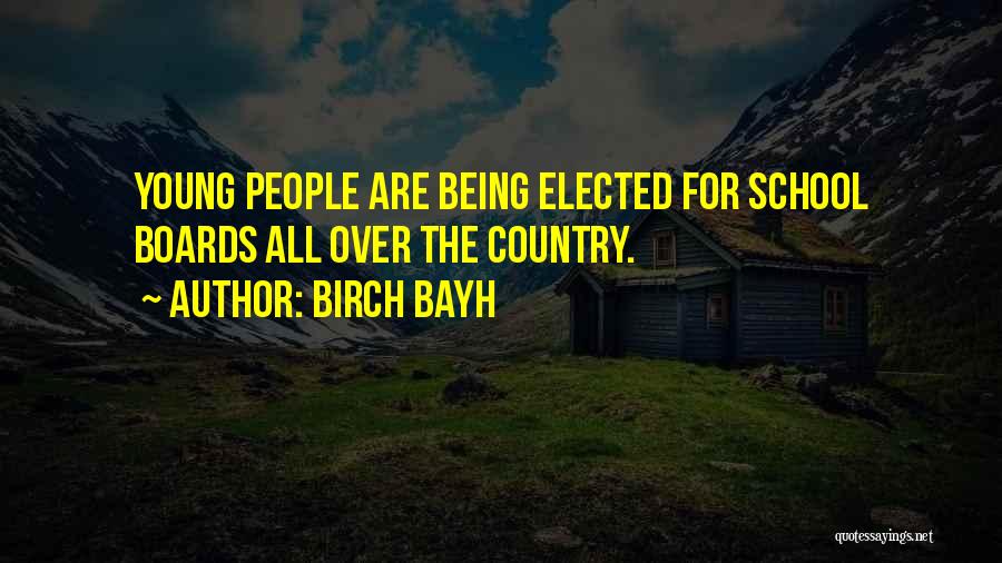 Birch Bayh Quotes: Young People Are Being Elected For School Boards All Over The Country.